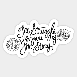 The Struggle Is Part of the Story Sticker